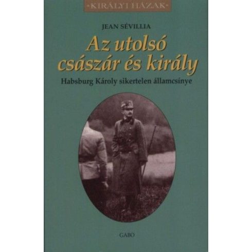 Az utolsó császár és király - Habsburg Károly sikertelen államcsínye