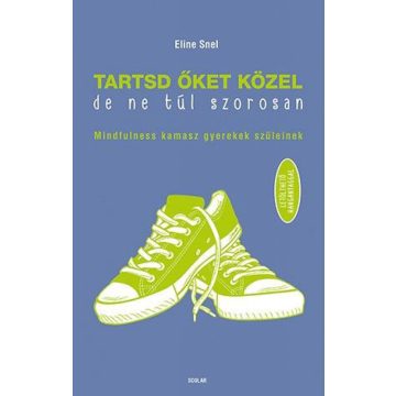 Tartsd őket közel, de ne túl szorosan!