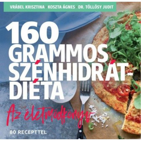 160 grammos szénhidrátdiéta - Az életmódkönyv 85 recepttel
