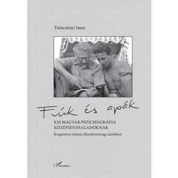   Fiúk és apák – Kis magyar pszichográfia közép(en)haladóknak, kiegészítve néhány állambiztonsági adalékkal
