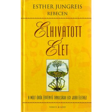   Elhivatott élet - A múlt örök érvényű tanulságai egy jobb élethez