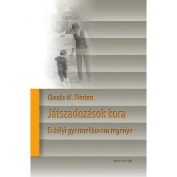 Játszadozások kora - Erdélyi gyermekkorom regénye