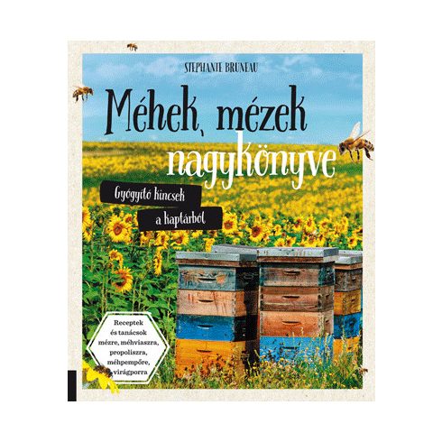 Méhek, mézek nagykönyve - Gyógyító kincsek a kaptárból