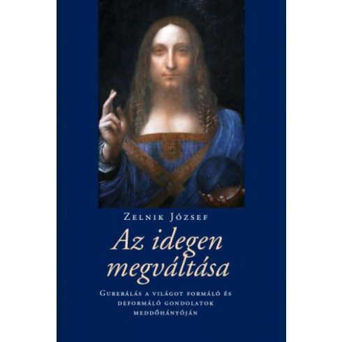 Az idegen megváltása - Guberálás a világot formáló és deformáló gondolatok meddőhányóján