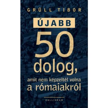 Újabb 50 dolog, amit nem képzeltél volna a rómaiakról