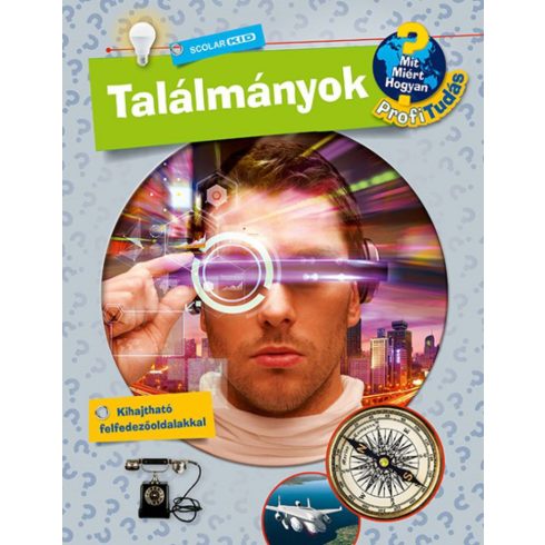 Találmányok - Mit? Miért? Hogyan? Profi Tudás