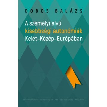   A személyi elvű kisebbségi autonómiák Kelet-Közép-Európában