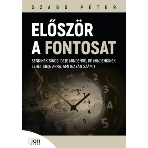 Először a fontosat - Senkinek sincs ideje mindenre, de mindenkinek lehet ideje arra, ami igazán számít