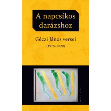 A napcsíkos darázshoz - Géczi János versei (1978-2020)