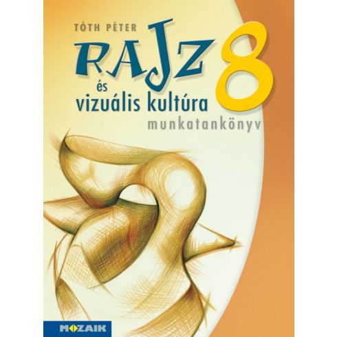 Rajz és vizuális kultúra ? Munkatankönyv ? 8. osztály (MS-2338)