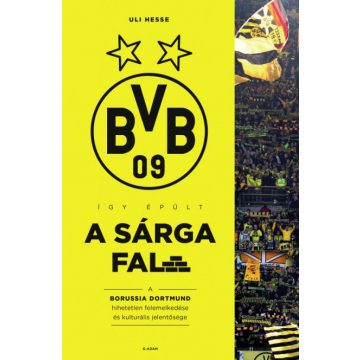   Így épült a Sárga Fal - A Borussia Dortmund hihetetlen felemelkedése és kulturális jelentősége