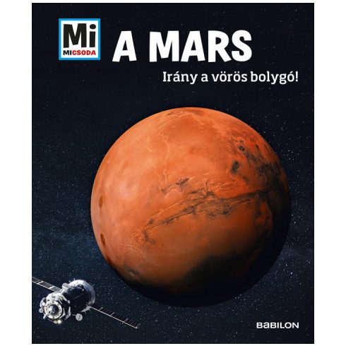 A Mars - Mi Micsoda - Irány a vörös bolygó!