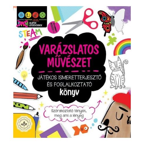 Varázslatos művészet - Játékos ismeretterjesztő és foglalkoztató könyv - Szórakoztató tények, meg ami a lényeg