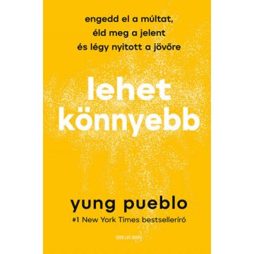   Lehet könnyebb - Engedd el a múltat, éld meg a jelent és légy nyitott a jövőre