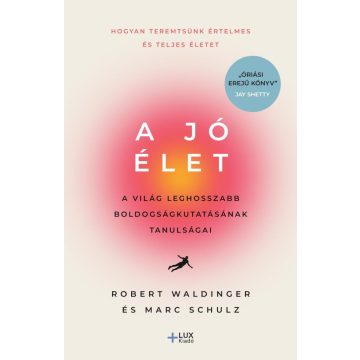   A jó élet - A világ leghosszabb boldogságkutatásának tanulságai