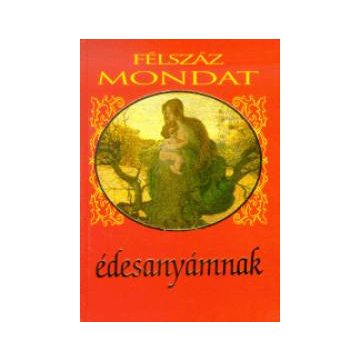 Félszáz mondat édesanyámnak