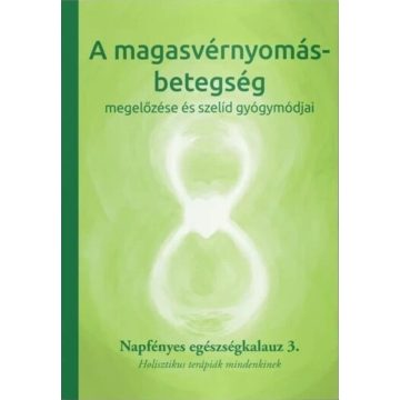   A magasvérnyomás betegség megelőzése és szelíd gyógymódjai