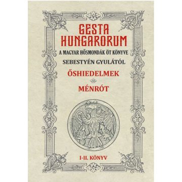   GESTA HUNGARORUM A MAGYAR HŐSMONDÁK ÖT KÖNYVE I-II. könyv