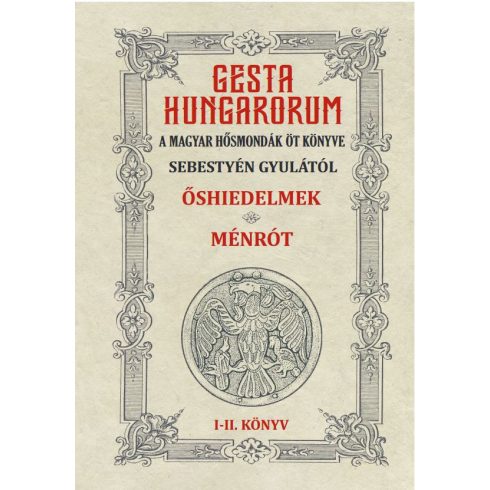 GESTA HUNGARORUM A MAGYAR HŐSMONDÁK ÖT KÖNYVE I-II. könyv