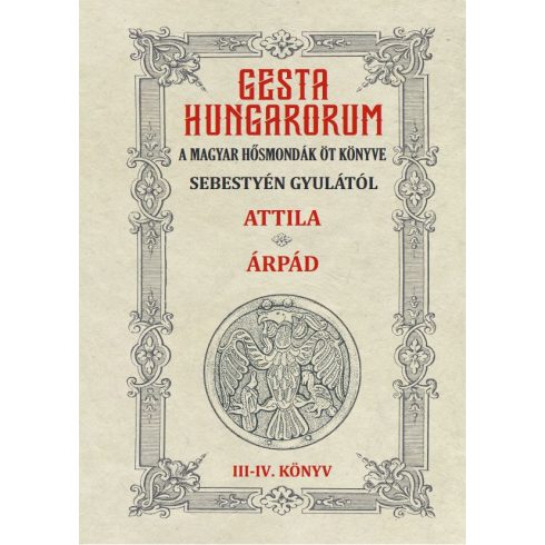 GESTA HUNGARORUM A MAGYAR HŐSMONDÁK ÖT KÖNYVE III-IV. könyv