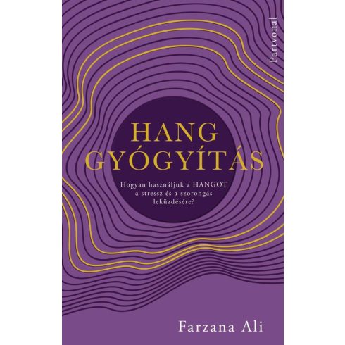 Hanggyógyítás - Hogyan használjuk a hangot a stressz és a szorongás leküzdésére?