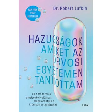 Hazugságok, amiket az orvosi egyetemen tanítottam