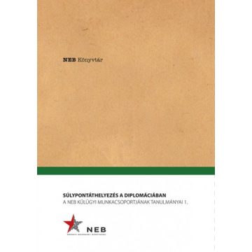   Súlypontáthelyezés a diplomáciában - A NEB Külügyi Munkacsoportjának tanulmányai 1.