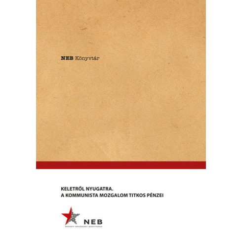 Keletről Nyugatra - A Kommunista mozgalom titkos pénzei