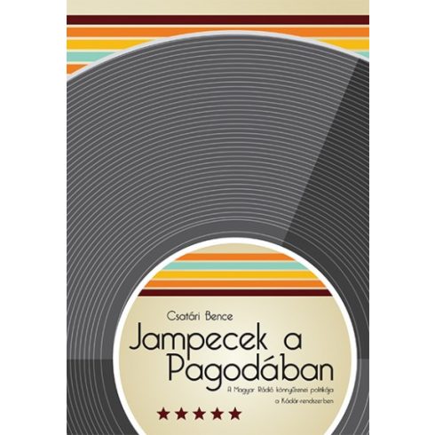 Jampecek a Pagodában - A Magyar Rádió könnyűzenei politikája a Kádár-rendszerben