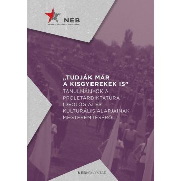   Tudják már a kisgyerekek is - Tanulmányok a proletárdiktatúra ideológiai és kulturális alapjainak megteremtéséről