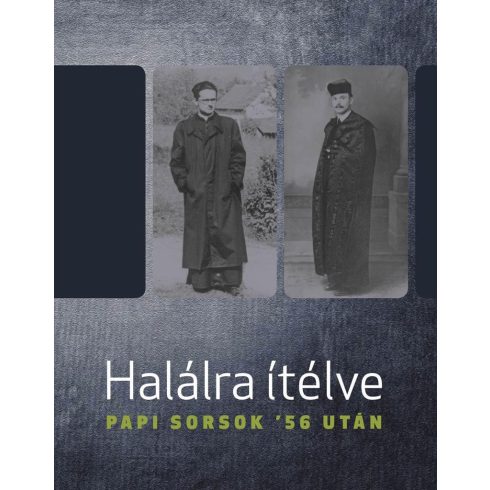 Halálra ítélve - Papi sorsok '56 után