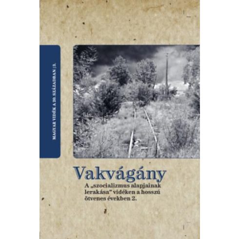 Vakvágány - A "szocializmus alapjainak lerakása" vidéken a hosszú ötvenes években 2.