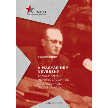   A magyar nép nevében? - Tanulmányok népbíróságokról, jogászokról, diktatúráról