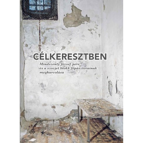 Célkeresztben - Mindszenty József pere és a szovjet blokk főpásztorainak meghurcolása