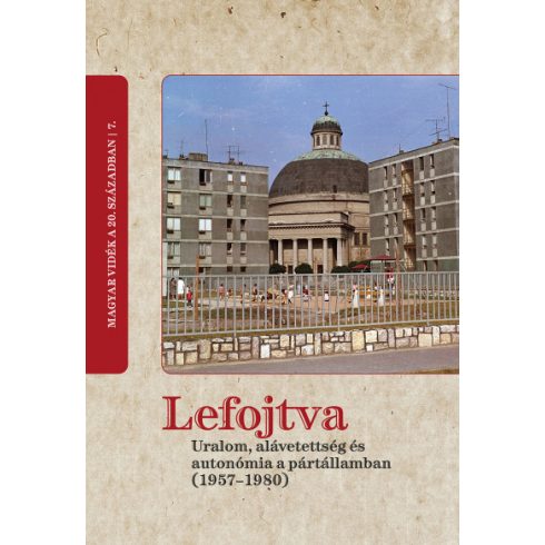Lefojtva - Uralom, alávetettség és autonómia a pártállamban (1957-1980)