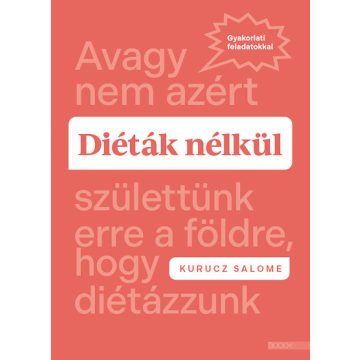   Diéták nélkül - Avagy nem azért születtünk erre a földre, hogy diétázzunk