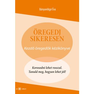 Öregedj sikeresen - Kezdő öregedők kézikönyve
