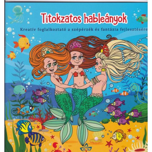 Titokzatos hableányok – Kreatív kifestő a szépérzék és fantázia fejlesztésére