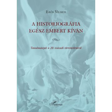 A historiográfia egész embert kíván