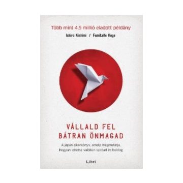   Vállald fel bátran önmagad – A japán sikerkönyv, amely megmutatja, hogyan lehetsz valóban szabad és boldog