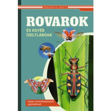   Rovarok és egyéb ízeltlábúak - Képes ismeretterjesztés gyerekeknek - Fedezzük fel együtt!