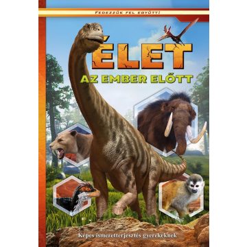   Élet az ember előtt - Képes ismeretterjesztés gyerekeknek - Fedezzük fel együtt!