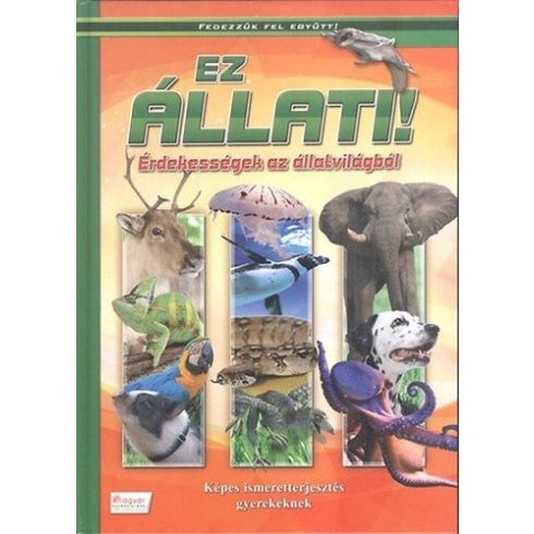 Ez állati! - Érdekességek az állatvilágból - Fedezzük fel együtt!