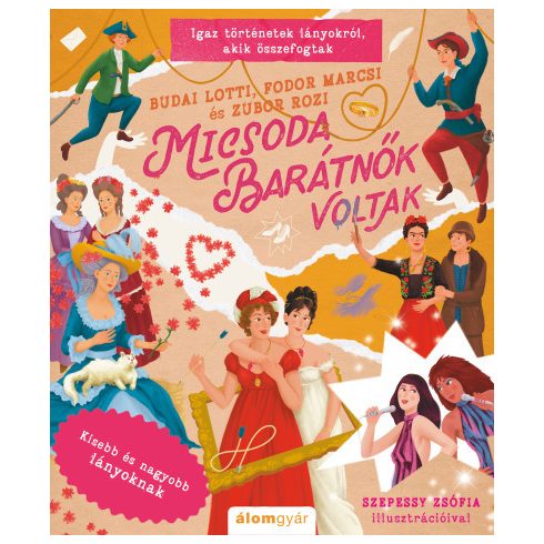 Micsoda barátnők voltak - Igaz történetek lányokról, akik összefogtak