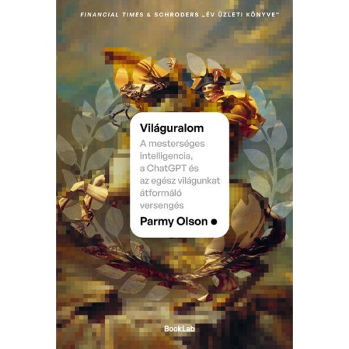 Világuralom – A mesterséges intelligencia, a ChatGPT és az egész világunkat átformáló versengés