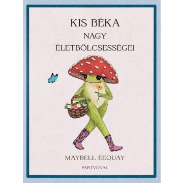 Kis béka nagy életbölcsességei