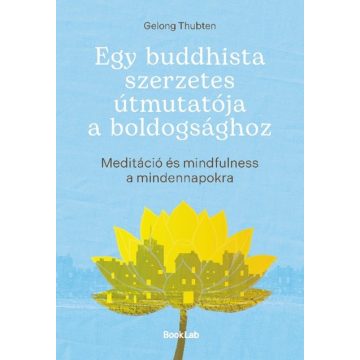 Egy buddhista szerzetes útmutatója a boldogsághoz