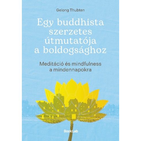 Egy buddhista szerzetes útmutatója a boldogsághoz