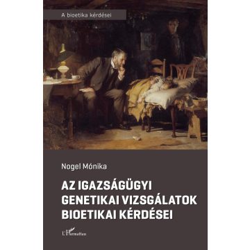 Az igazságügyi genetikai vizsgálatok bioetikai kérdései