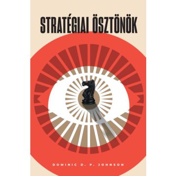   Stratégiai ösztönök - A kognitív torzítások adaptív előnyei a nemzetközi politikában